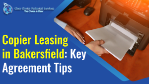 Read more about the article Copier Leasing in Bakersfield: Key Agreement Tips