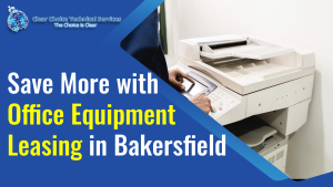 Read more about the article Save More with Office Equipment Leasing in Bakersfield